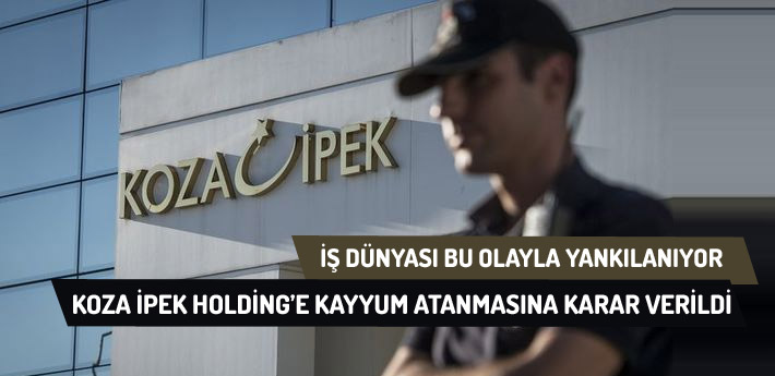 Koza İpek Holding'e kayyum atanmasına karar verildi