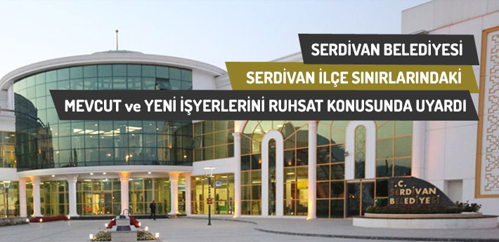 Serdivan Belediyesi ilçe sınırlarındaki işyerlerini uyardı. 