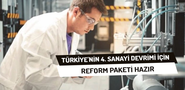 Türkiye'nin 4. Sanayi Devrimi İçin Reform Paketi Hazır!