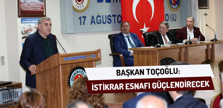 Başkan Toçoğlu: İstikrar Esnafı Güçlendirecek