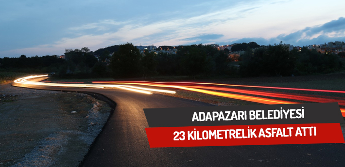 Adapazarı Belediyesi 23 kilometrelik asfalt attı 