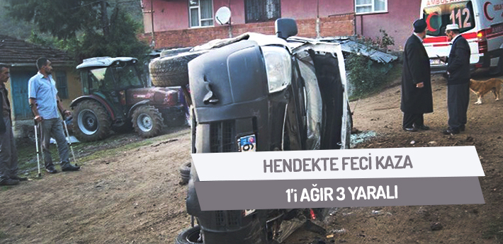 Hendek'te feci kaza! 1'i ağır 3 yaralı