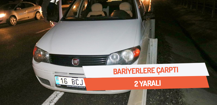 Bariyerlere çarptı! 2 yaralı