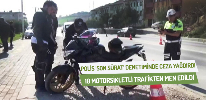 Polis 'son sürat' denetiminde ceza yağdırdı