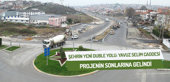 Şehrin yeni duble yolu: Yavuz Selim Caddesi