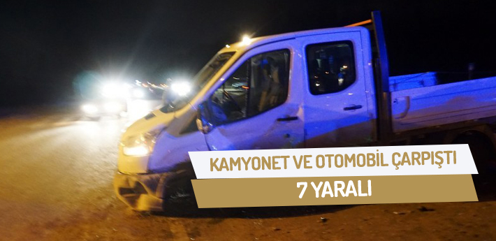 Kamyonet ve otomobil çarpıştı