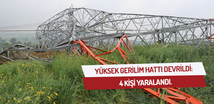 Yüksek gerilim hattı devrildi: 4 yaralı