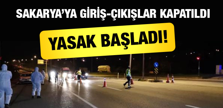 Sakarya'ya giriş ve çıkışlar kapatıldı!