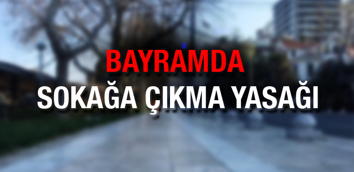 Ramazan Bayramı'nda sokağa çıkma yasağı uygulanacak