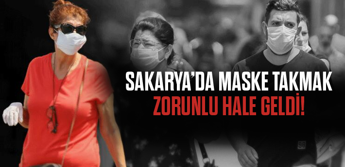 Sakarya'da maske takmak zorunlu hale geldi