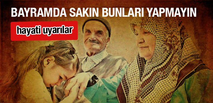 Bayramda sakın bunları yapmayın, bilim kurulu uyardı!