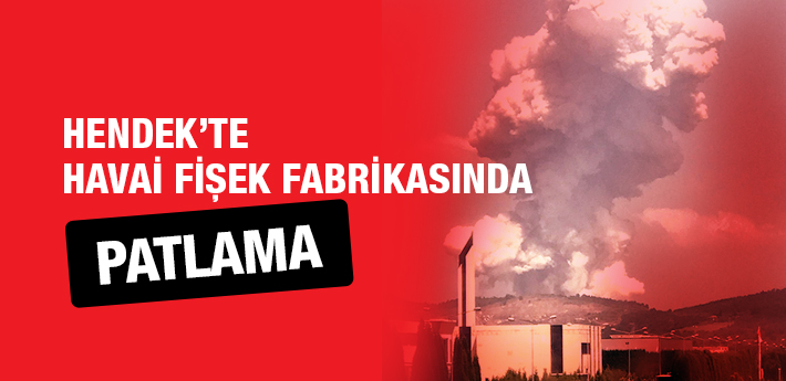 Sakarya Hendek'te havai fişek fabrikasında patlama!