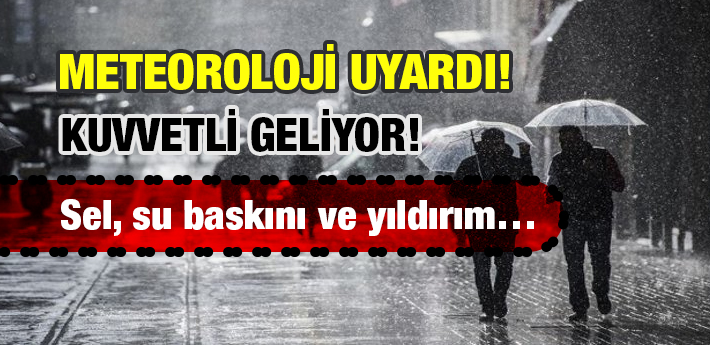 Meteoroloji uyardı! Çok kuvvetli sağanak yağış geliyor