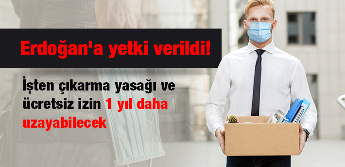  İşten çıkarma yasağı ve ücretsiz izin 1 yıl daha uzayabilecek