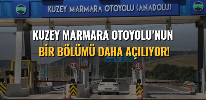 Kuzey Marmara Otoyolu'nun bir bölümü daha açılıyor