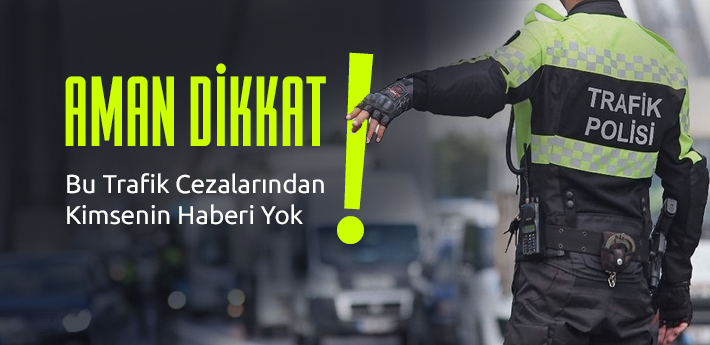 Bu trafik cezalarından kimsenin haberi yok