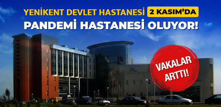 Yenikent Devlet Hastanesi Pandemi Hastanesi oluyor!