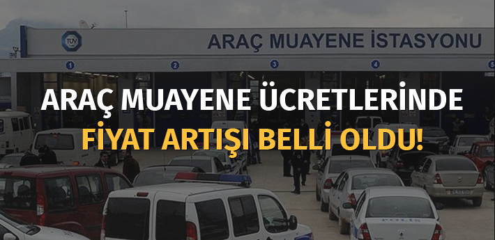 Araç muayene ücretlerindeki fiyat artışı belli oldu