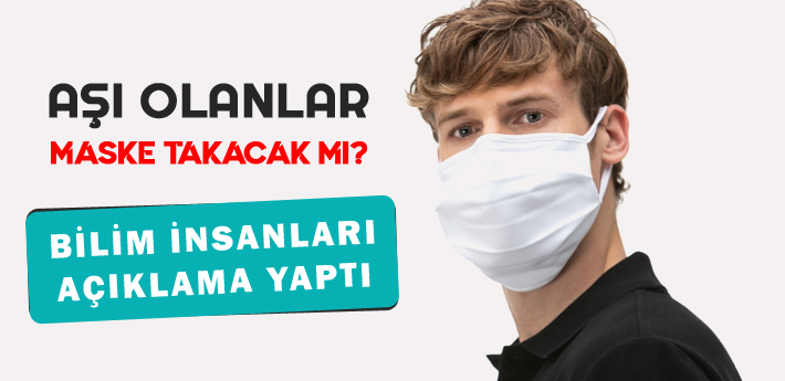 Aşı olanlar maske takmaya devam edecek mi?