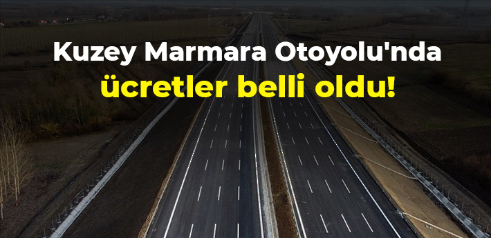 Kuzey Marmara Otoyolu'nda ücretler belli oldu!