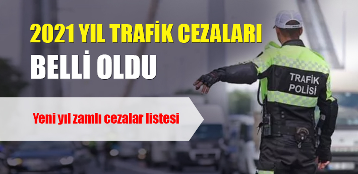 2021 yılı trafik cezaları belli oldu! 