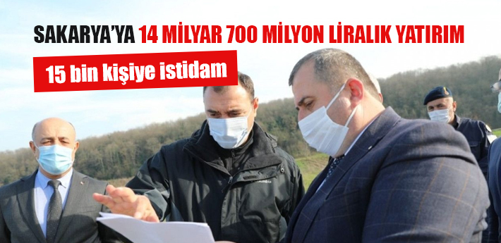 Sakarya’ya 14 milyar 700 milyon liralık yatırım