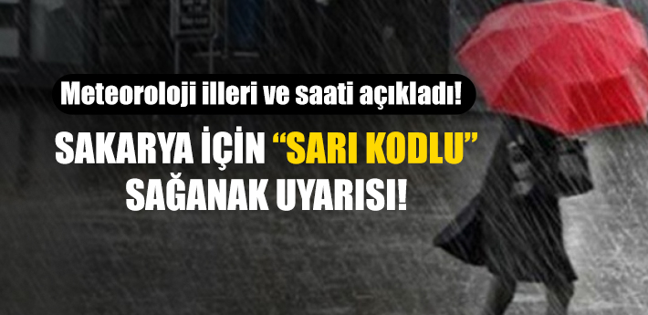 Meteoroloji illeri ve saati açıkladı! Sakarya için 