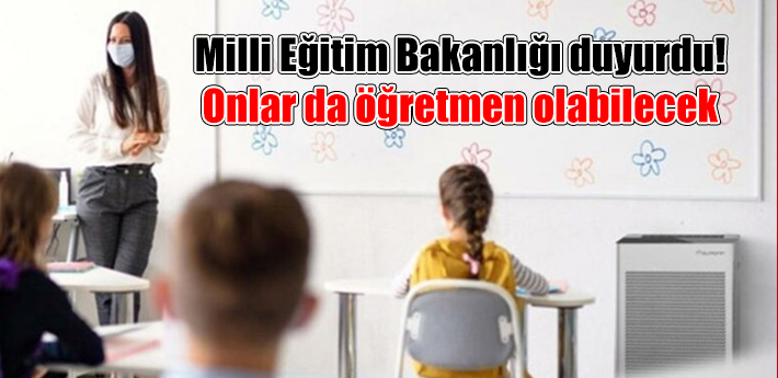 Milli Eğitim Bakanlığı duyurdu! Onlar da öğretmen olabilecek