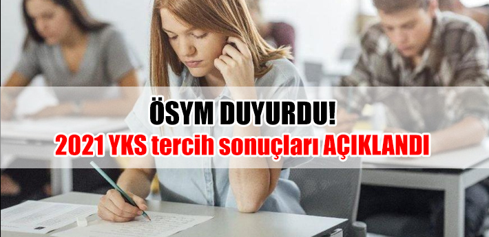 2021 YKS tercih sonuçları açıklandı