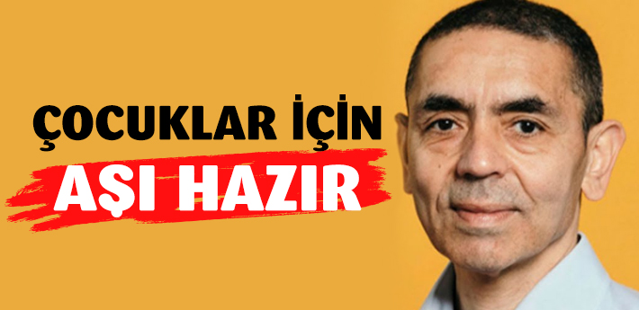 Uğur Şahin 'çocuklar için korona aşısı hazır' dedi!