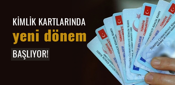 Kimlik kartlarında yeni dönem başlıyor