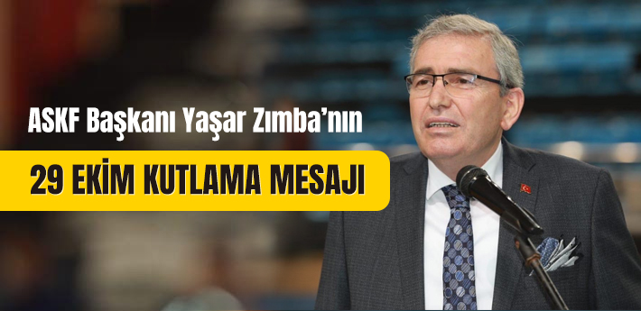 ASKF Başkanı Yaşar Zımba nın 29 Ekim Kutlama Mesajı