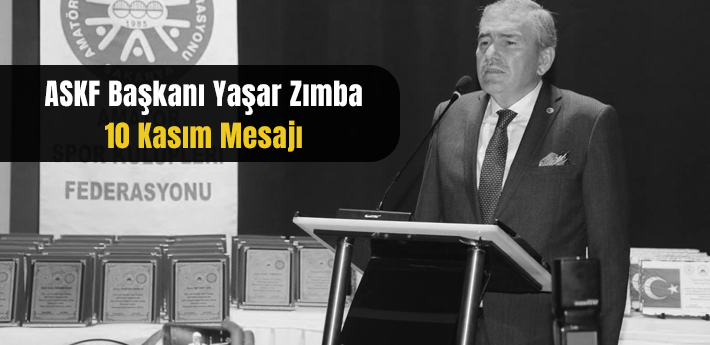 ASKF Başkanı Yaşar Zımba 10 Kasım Mesajı