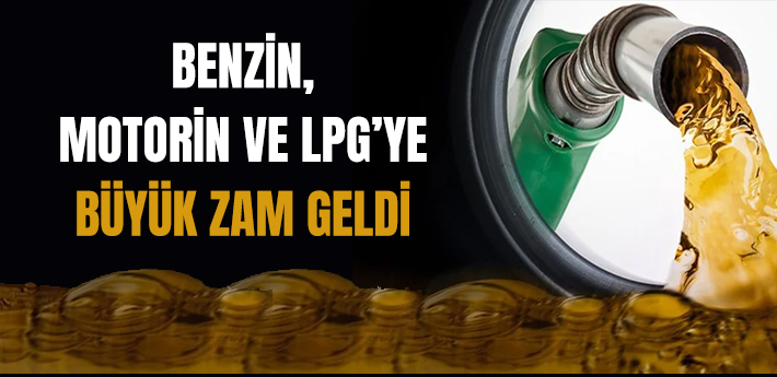 Benzin, motorin ve LPG'ye çok büyük zam geldi