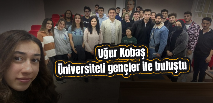 Uğur Kobaş Üniversiteli gençler ile buluştu