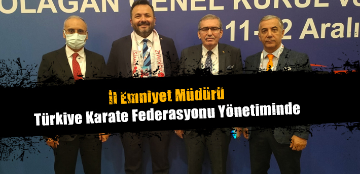 İl Emniyet Müdürü Türkiye Karate Federasyonu Yönetiminde
