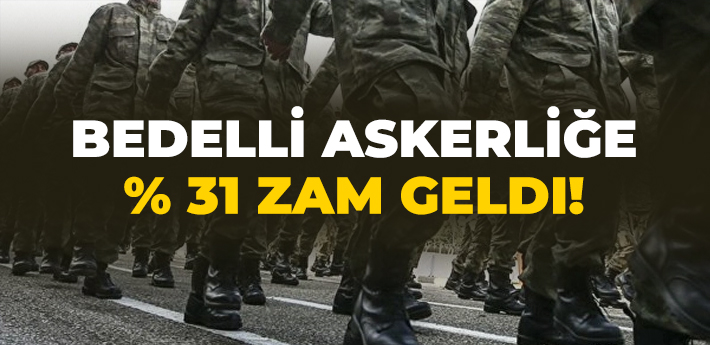 Bedelli askerliğe yüzde 31 zam geldi!