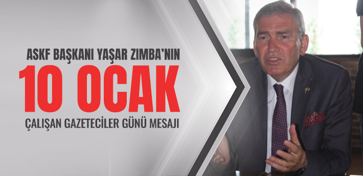 ASKF Başkanı Yaşar Zımba’nın 10 Ocak çalışan gazeteciler günü mesajı