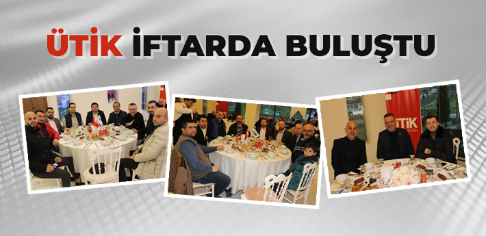 ÜTİK İftarda Buluştu