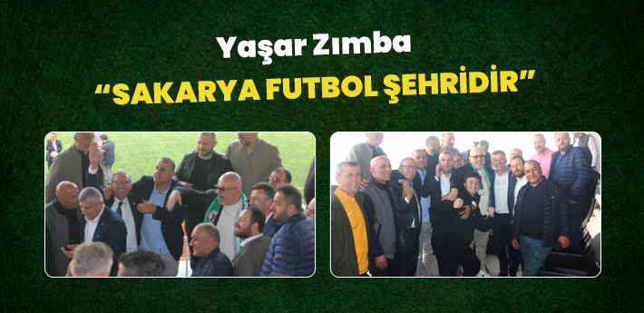 Yaşar Zımba “Sakarya Futbol Şehridir”
