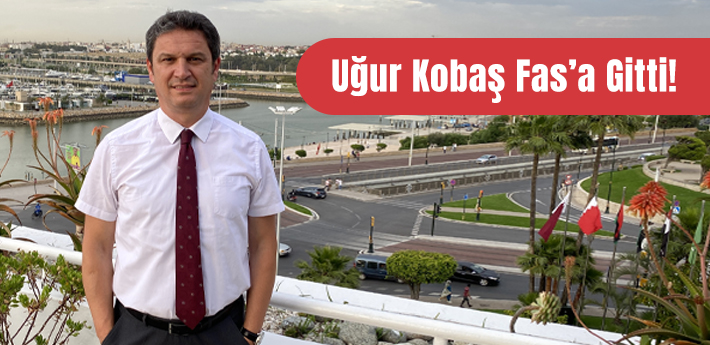 Uğur Kobaş Fas’a gitti.