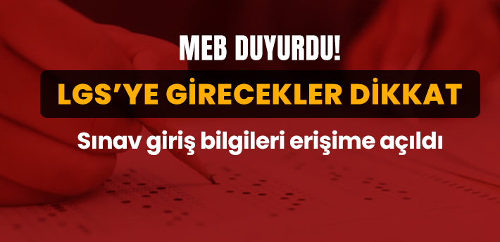 5 Haziran'da yapılacak LGS'ye girecekler dikkat!