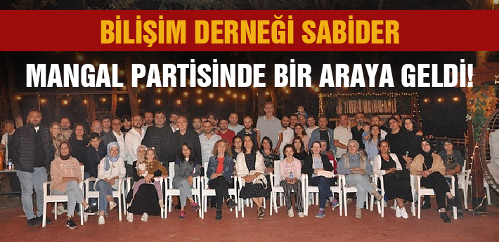 Bilişim Derneği Sabider Mangal Partisinde bir araya geldi!