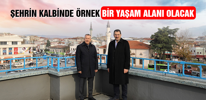 Şehrin Kalbinde Örnek Bir Yaşam Alanı Olacak