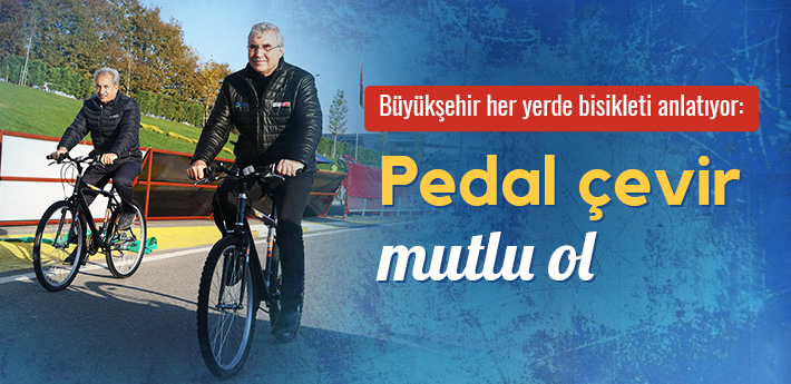 Büyükşehir her yerde bisikleti anlatıyor: Pedal çevir mutlu ol