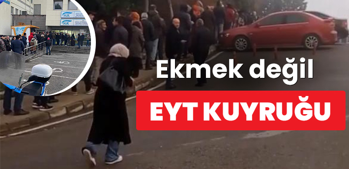 Ekmek değil EYT kuyruğu