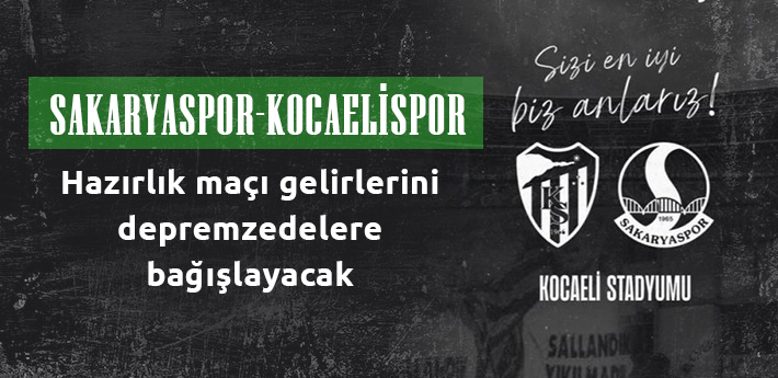 Sakaryaspor-Kocaelispor hazırlık maçı gelirlerini depremzedelere bağışlayacak