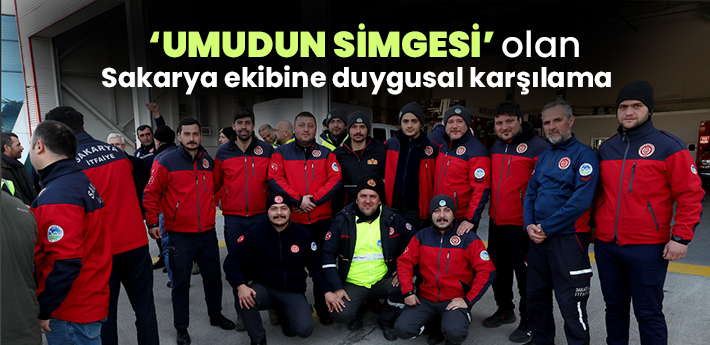 ‘Umudun simgesi’ olan Sakarya ekibine duygusal karşılama