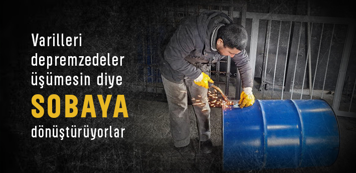 Varilleri depremzedeler üşümesin diye sobaya dönüştürüyorlar