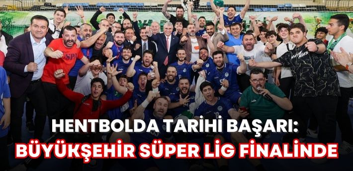 Hentbolda tarihi başarı: Büyükşehir Süper Lig finalinde